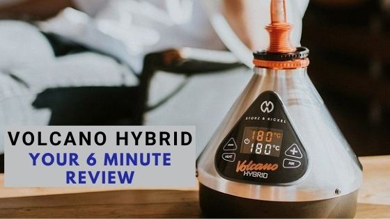 Volcano Hybrid: Your 6 Minute Review